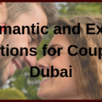 14 Romantic and Exciting Attractions for Couples in Dubai
