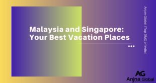 Malaysia and Singapore: Your Best Vacation Places