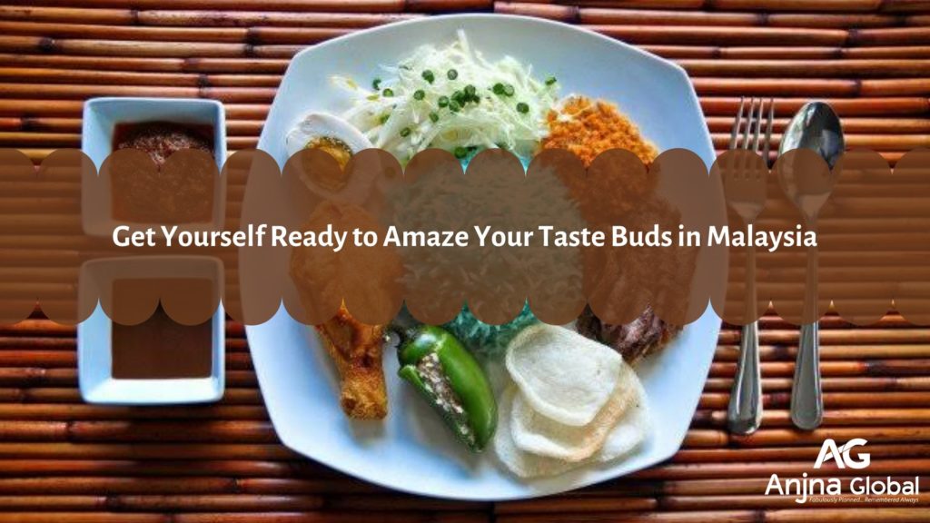 Get Yourself Ready to Amaze Your Taste Buds in Malaysia