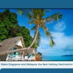 Things that Make Singapore and Malaysia the Best Holiday Destination for Indians
