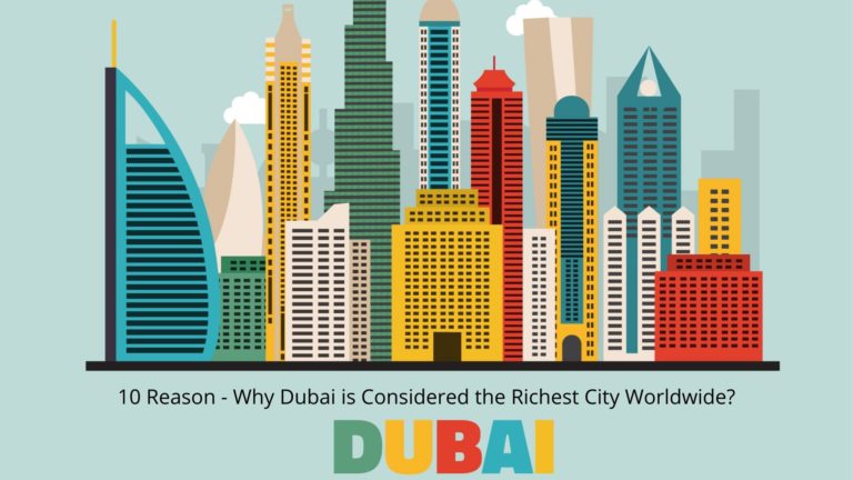 10 Reason - Why Dubai is Considered the Richest City Worldwide?