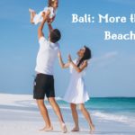 Bali: More than Just Beaches