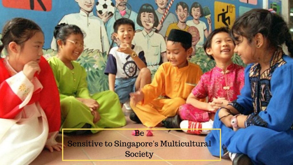 Be Sensitive to Singapore's Multicultural Society