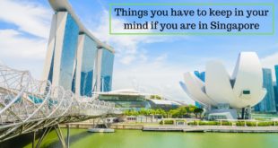 Things you have to keep in your mind if you are in Singapore
