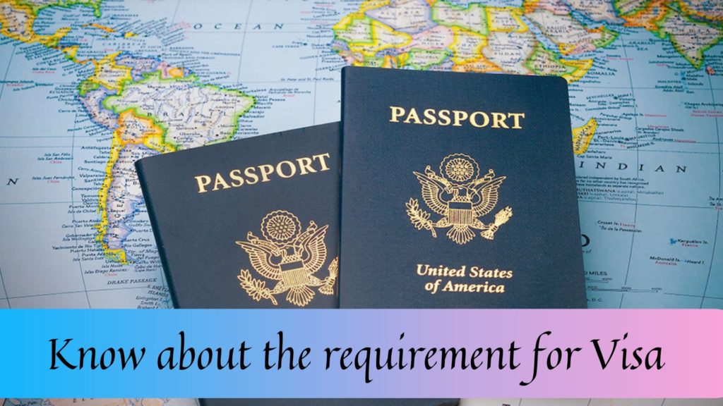 Know about the requirement for Visa
