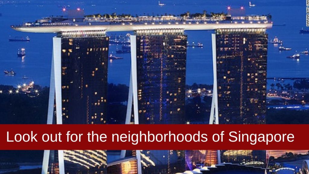 Look out for the neighborhoods of Singapore