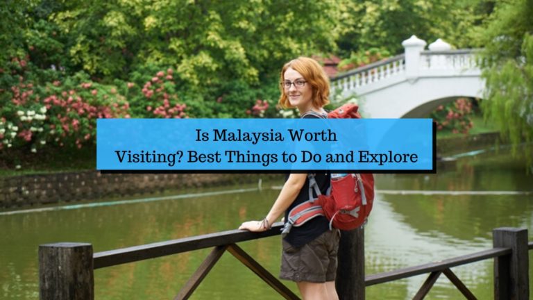 Is Malaysia Worth Visiting? Best Things to Do and Explore