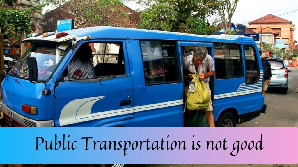 1. Public Transportation is not good